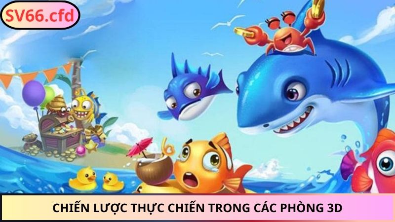 Chiến lược thực chiến trong các phòng 3D