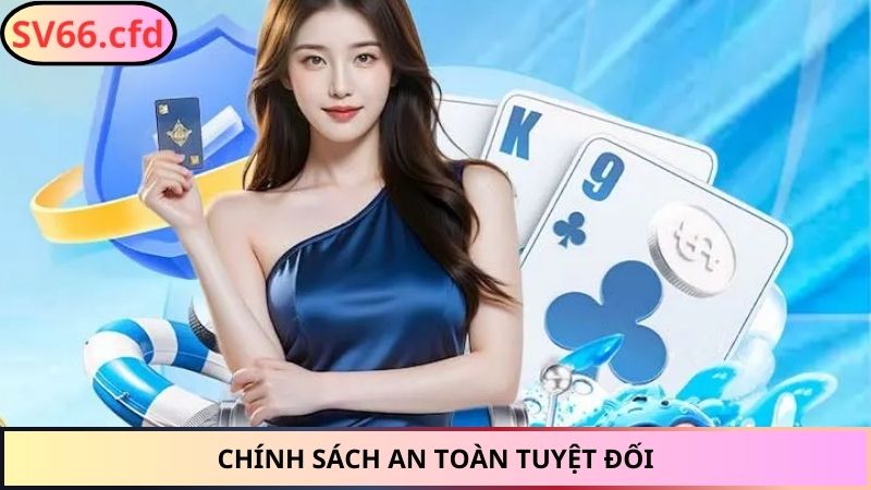 Chính sách an toàn tuyệt đối
