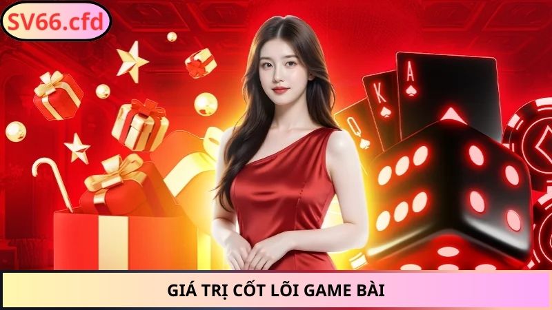 Giá trị cốt lõi game bài