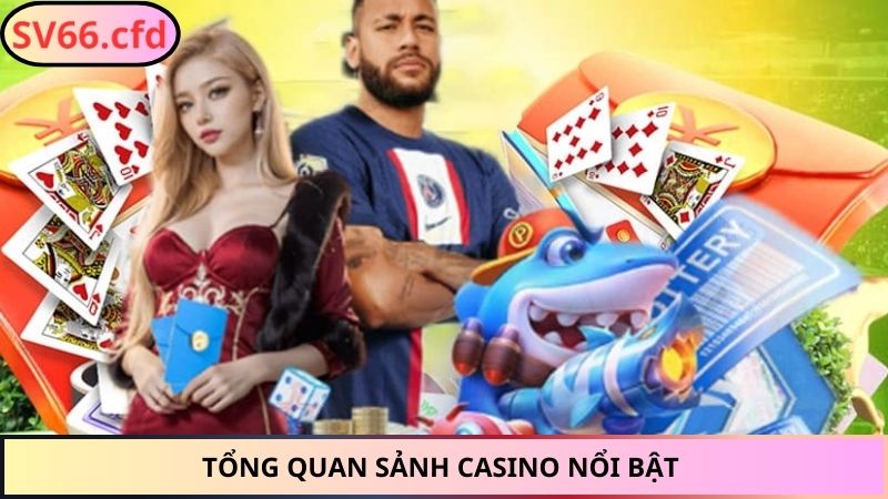 Tổng quan sảnh casino nổi bật 
